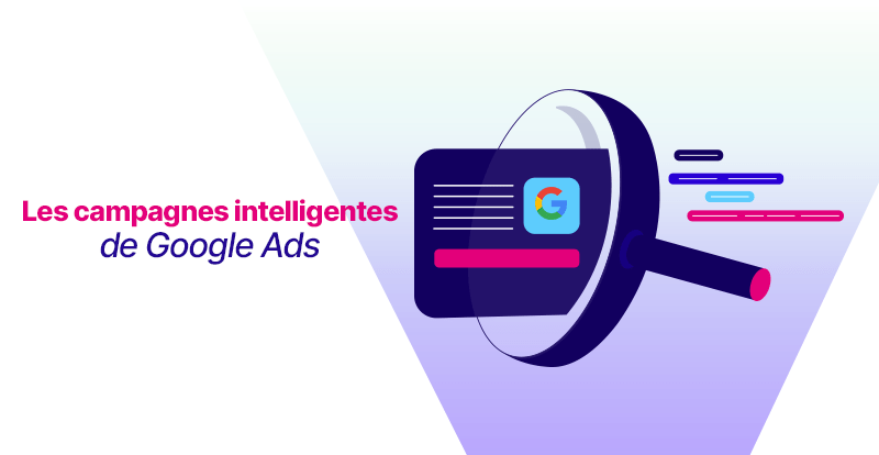 Comment les Campagnes Intelligentes de Google Ads aident votre business ?