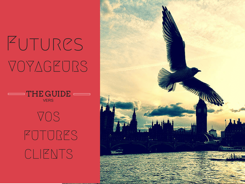 Les Futurs Voyageurs seront vos futurs clients – suivez le guide !