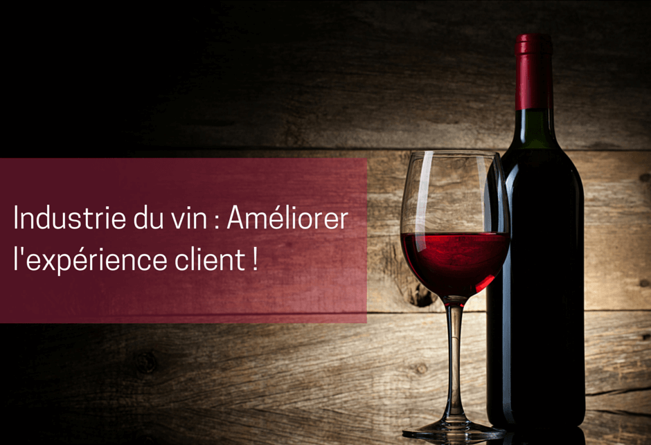 Industrie du vin : Améliorer l’expérience client