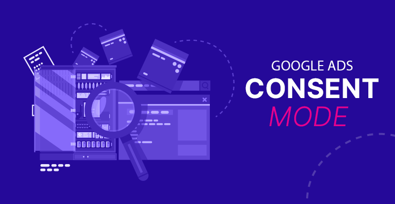 Google Ads Consent Mode – un suivi efficace de vos performances