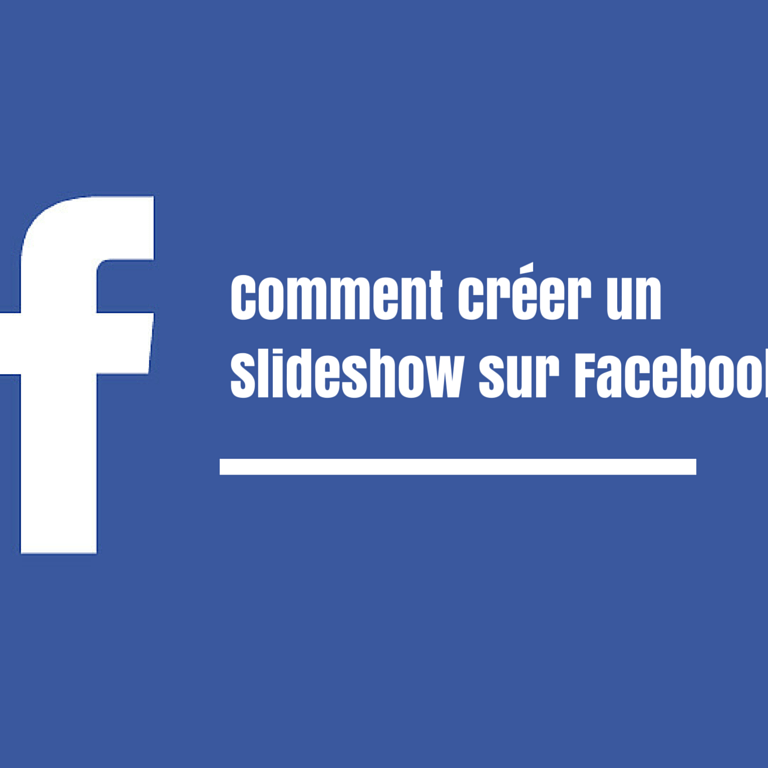 Comment créer un Slideshow sur Facebook