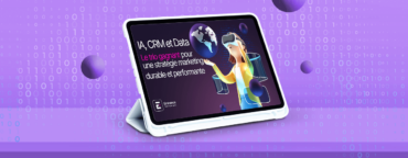 IA, CRM et Data : Le trio gagnant pour une stratégie marketing durable et performante